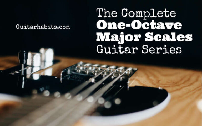 The Complete One-Octave Major Scales Guitar Series | GuitarHabits.com