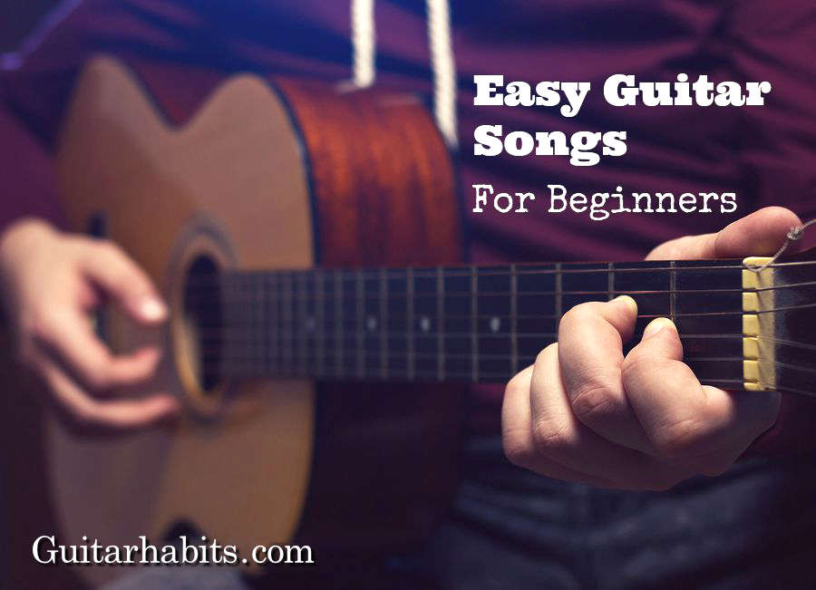 Easy Guitar Songs For Beginners GUITARHABITS