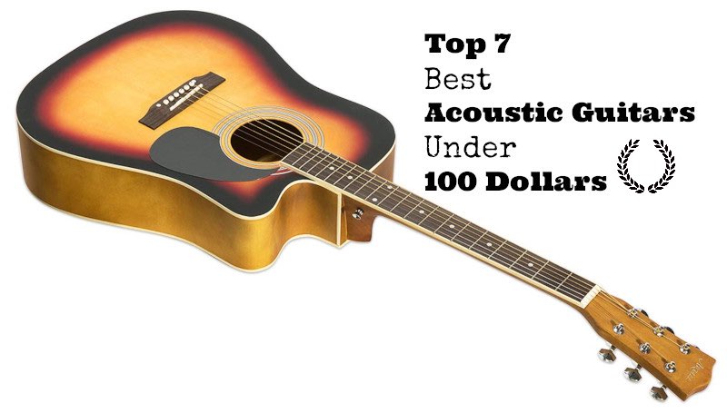 Top 7 Best Acoustic Guitars Under 100 